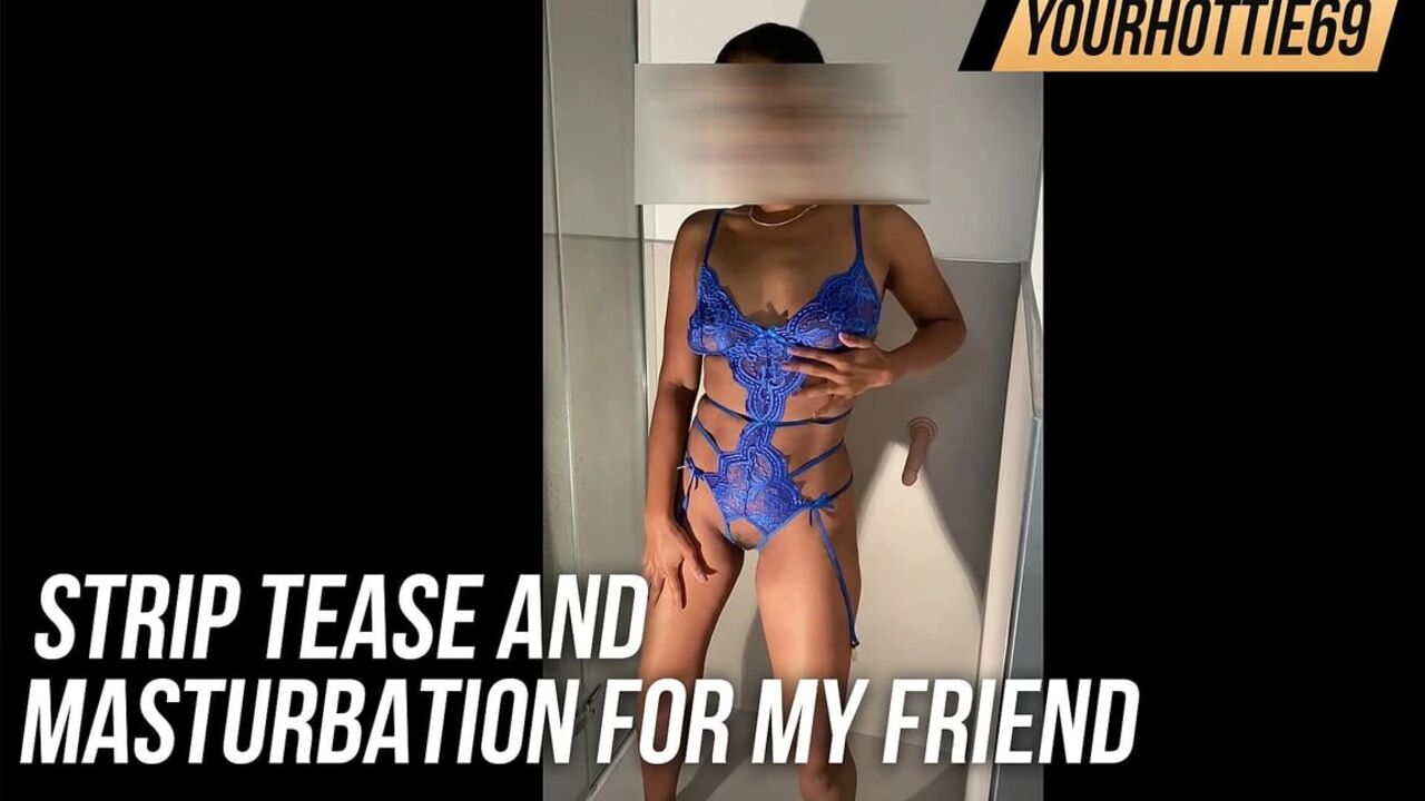 Strip tease and masturbation for my special friend