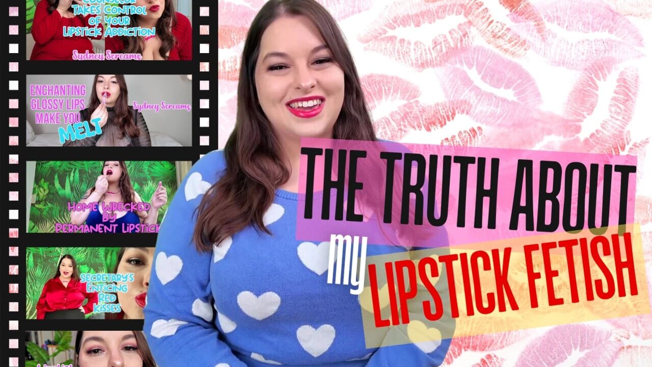 THE TRUTH ABOUT MY LIPSTICK FETISH - SYDNEY SCREAMS