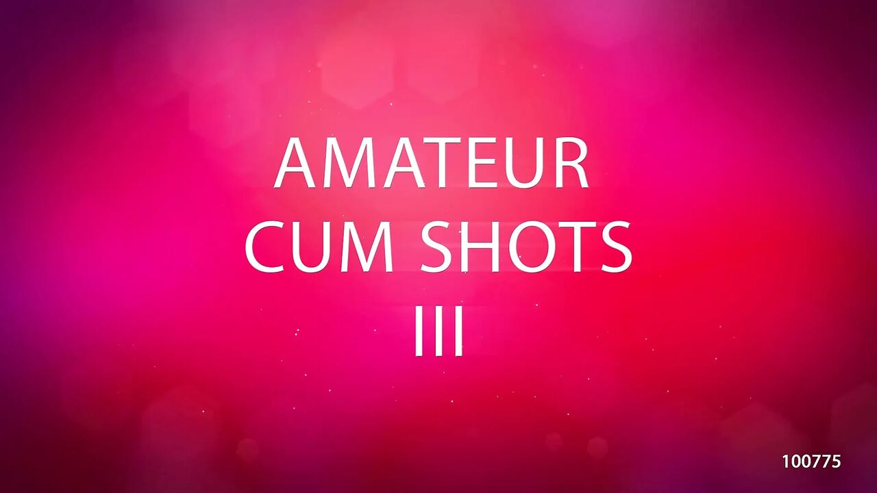Amateur Cum Shots 3.