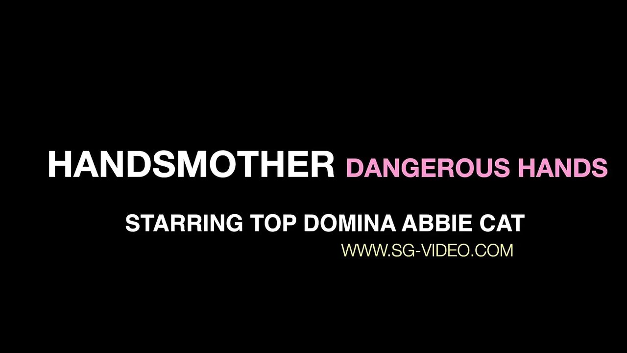 Handsmommy Dangerous Hands - Starring Top Domina Abbie Cat