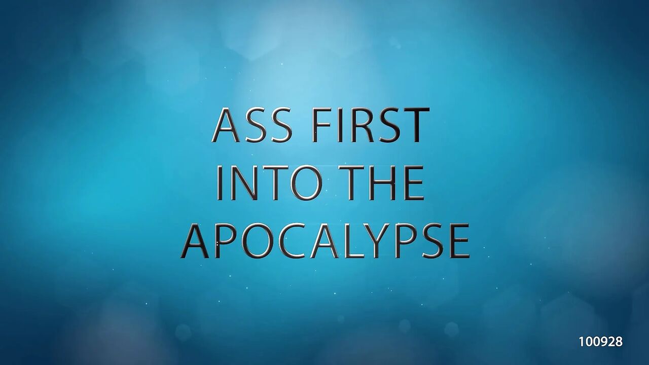 Ass First Into the Apocalypse.