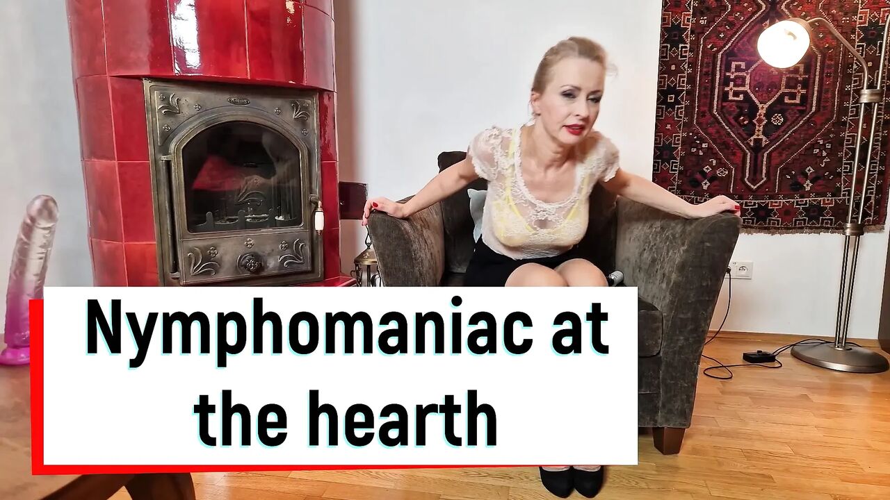 Nymphomaniac at the hearth