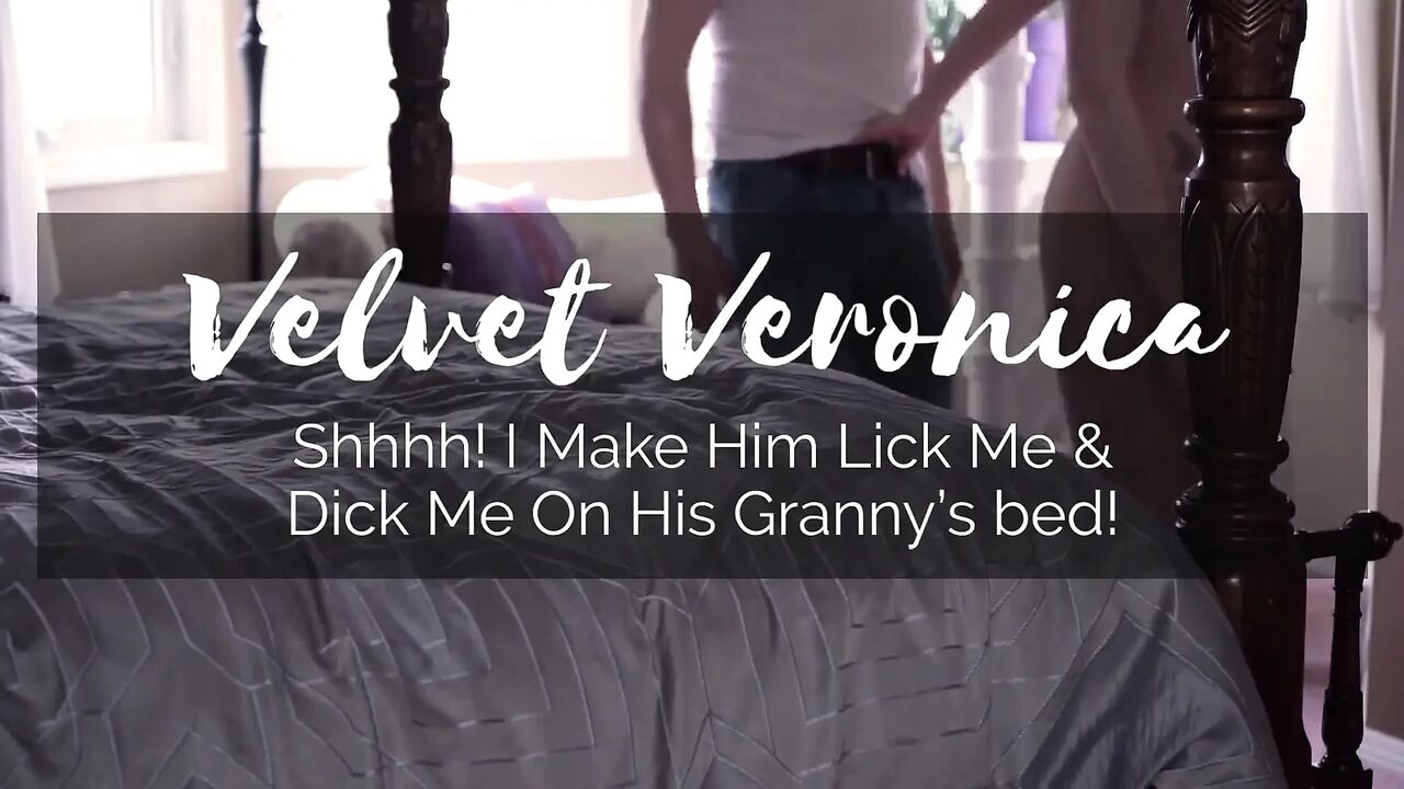 I make him lick me & dick me on granny’s bed!