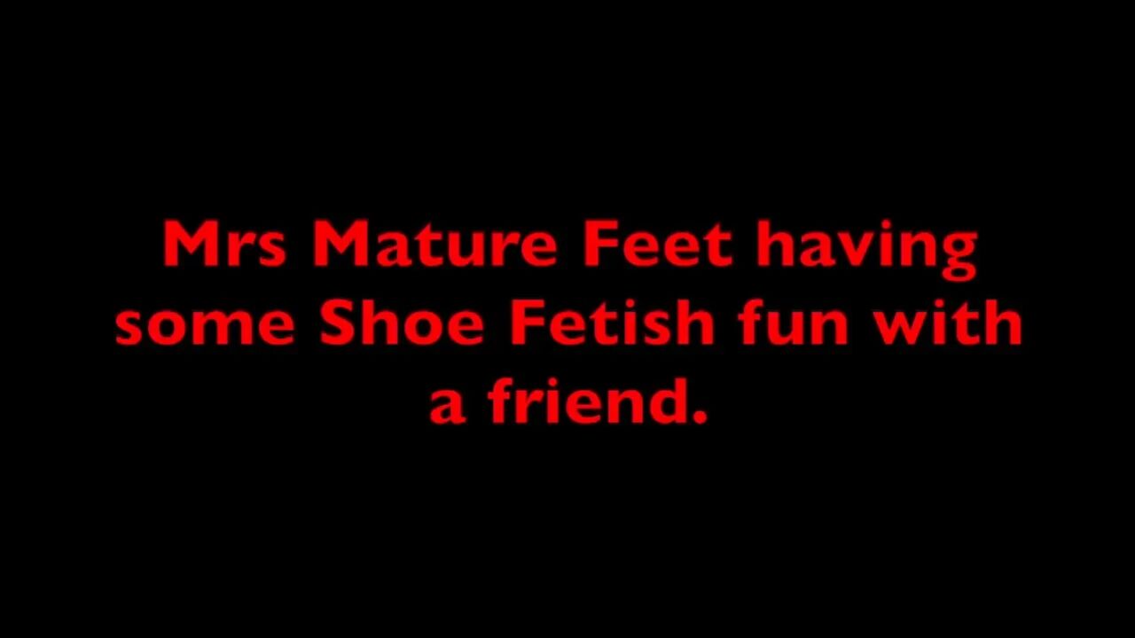 Mrs Mature Feet and friend have some Shoe Fetish Fun