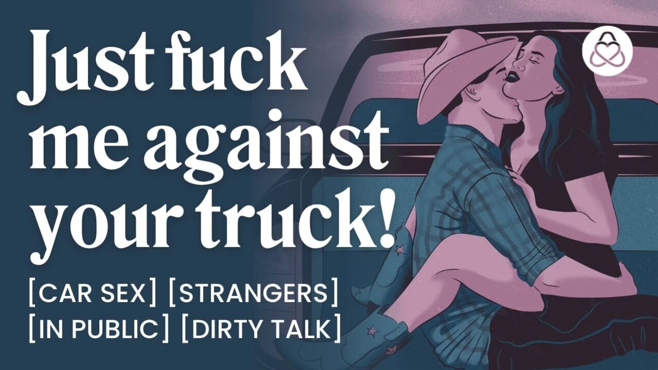 ASMR Audio Porn: Cowboy Stranger Fucks You Against His Truck - Public Car Sex & Dirty Talk - Erotic Audio Roleplay for Women
