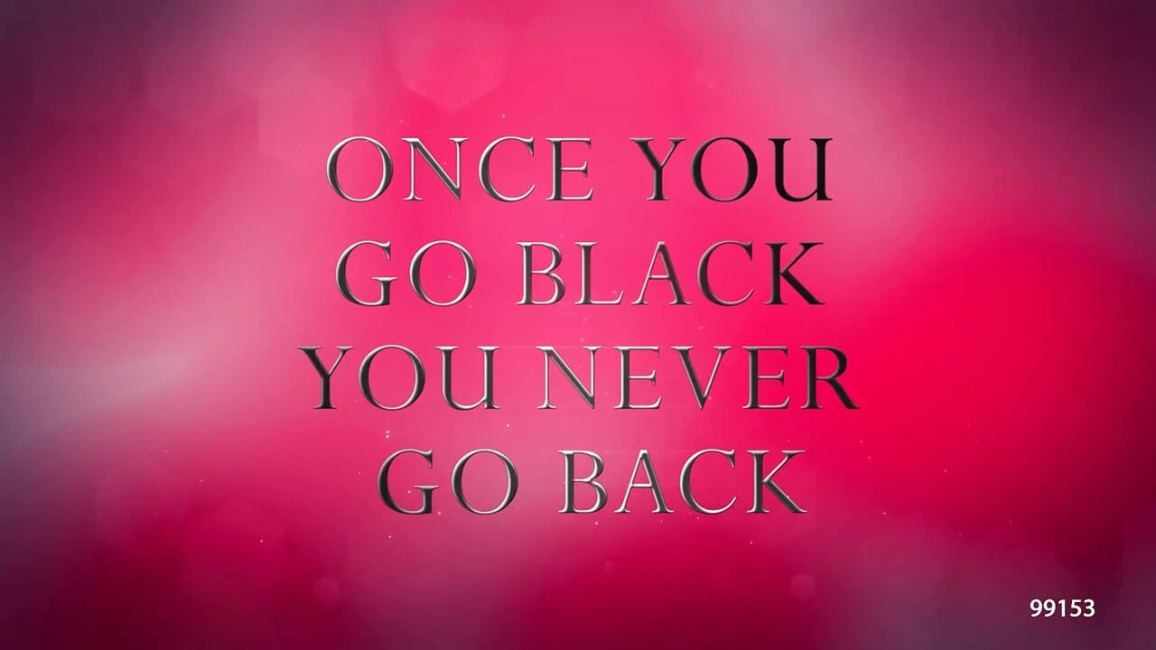 Once You Go Black You Never Go Back