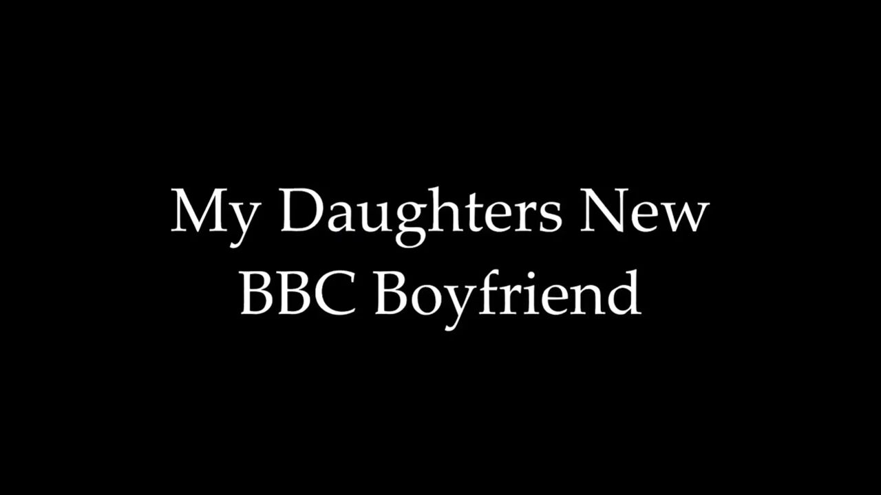 My Daughters New BBC Boyfriend