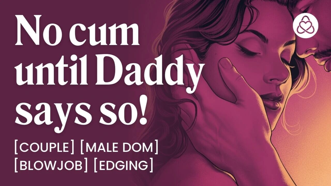 ASMR Audio Porn: Daddy Dom Edging His Submissive Wife at Home - Oral, Blowjob & Dirty Talk – Erotic Audio Roleplay for Women