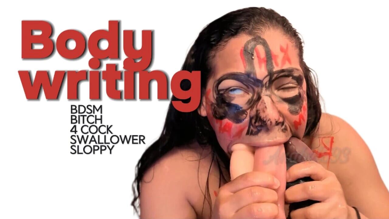 Body writing BICH BDSM I WRITE ON MY WHORE BODY, BDSM AND 4 COCKS FUCK MY SLAVE THROAT, I PAINT GIANT PENISES ON MY FACE