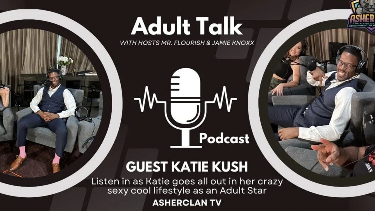 Asherclan Podcast Feat Adult Superstar Katie Kush with Hosts Mrflourish and Jamie Knoxx
