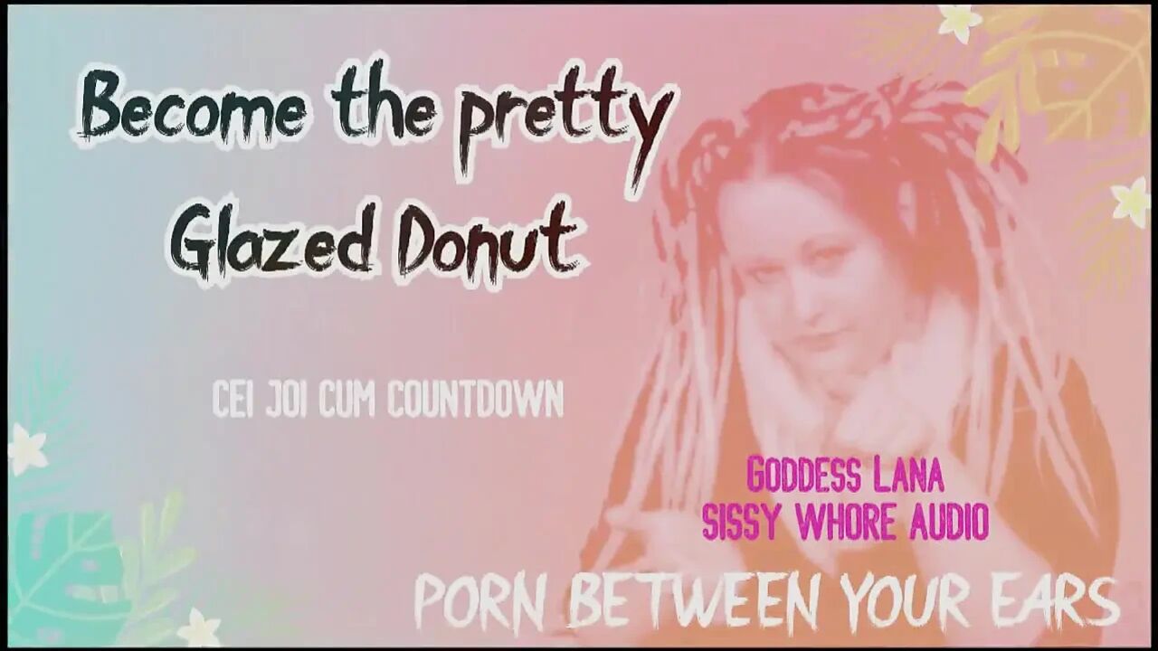 AUDIO ONLY - Become the pretty glazed donut you sissy whore cum countdown and CEI included