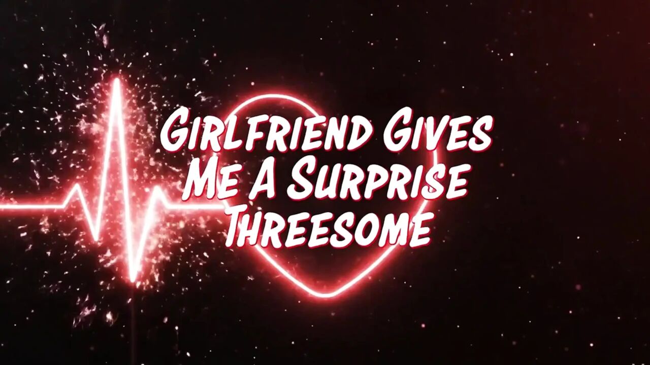 Curvy Girlfriend Gives Me Surprise Threesome