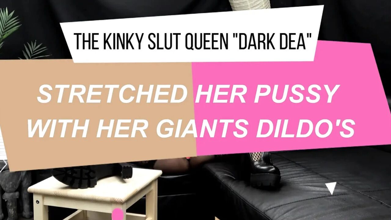 The Kinky Slut Queen "dark Dea" Stretched and Fucks Her Pussy with Huge Cocks Dildos