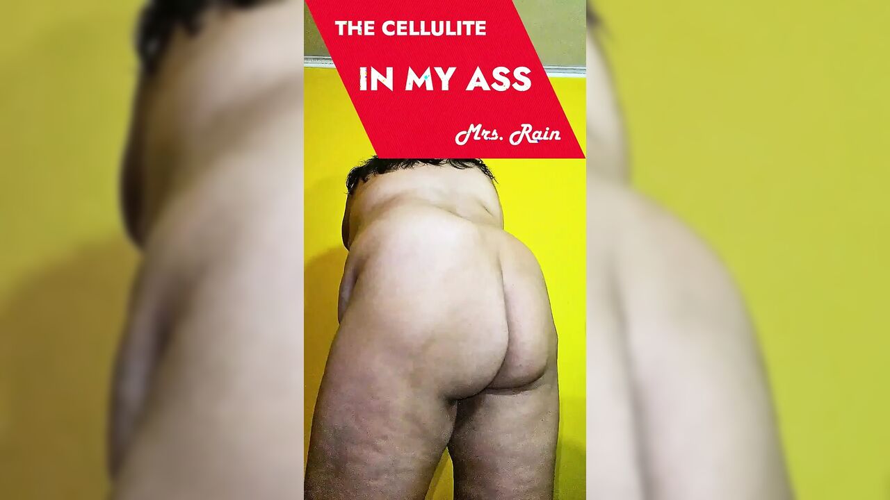 The cellulite in my ass