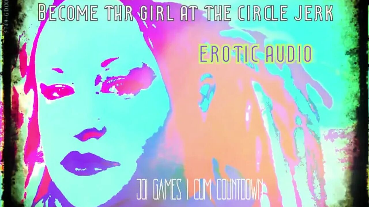 AUDIO ONLY - Become the girl at the circle jerk cum countdown included