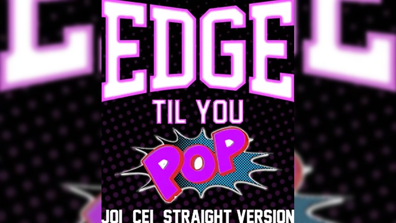 AUDIO ONLY - Edge till you pop straight version