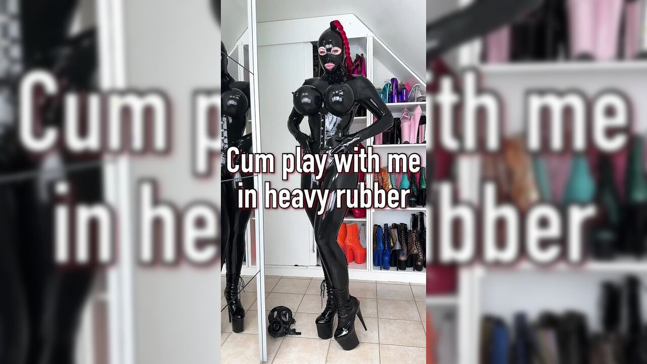 Cum Play with Me in Heavy Rubber