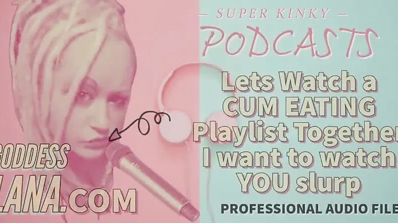AUDIO ONLY - Kinky podcast 12. Let's watch a cum eating playlist together I want to watch you slurp