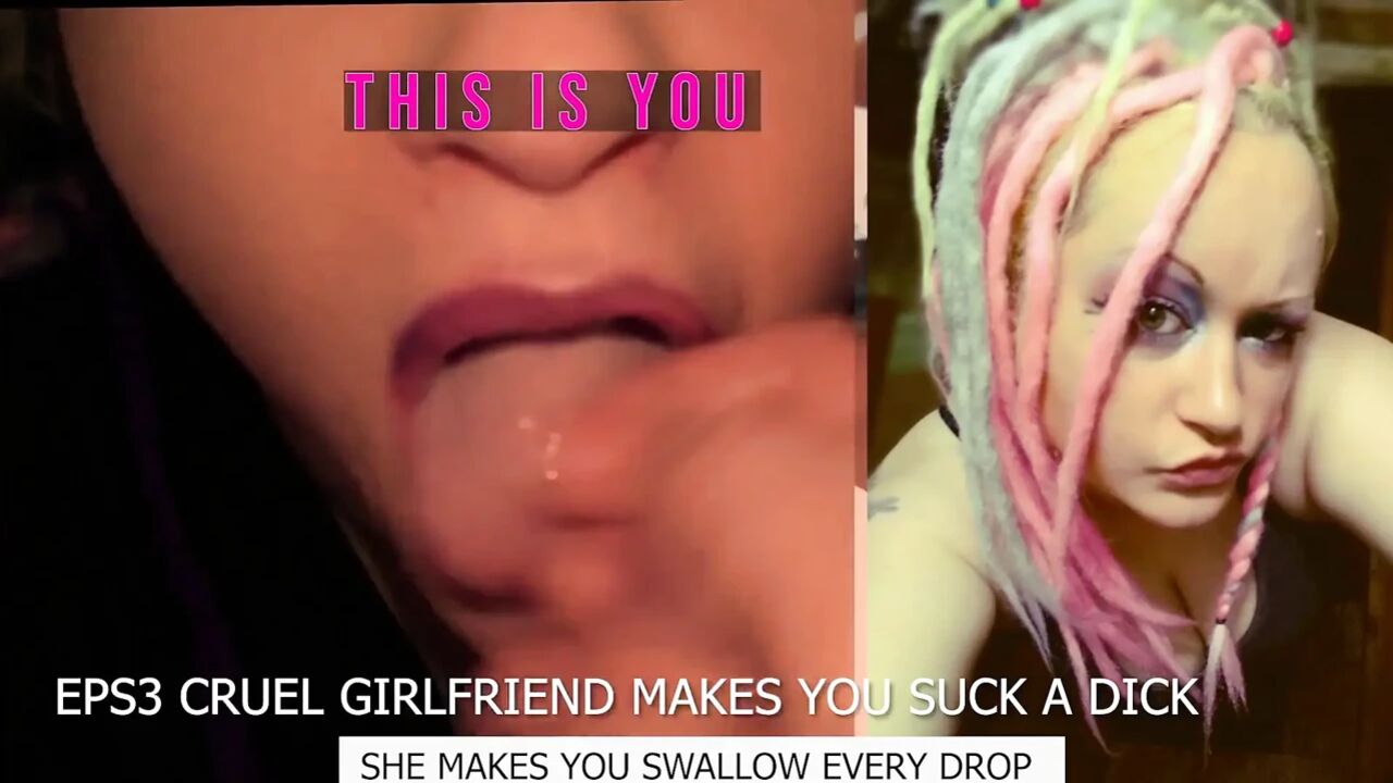 Eps3 Cruel girlfriend makes you suck a dick and swallow too