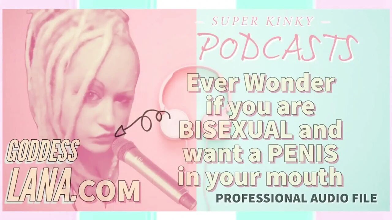 Kinky Podcast 5 Ever Wonder if You Are Bisexual and Want a Penis in Your Mouth