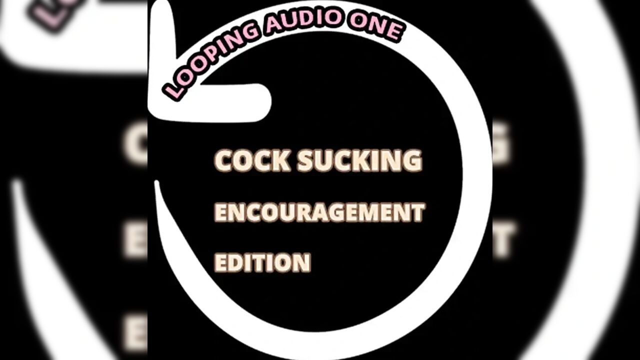 AUDIO ONLY- Looping audio one cocking sucking encouragement edition