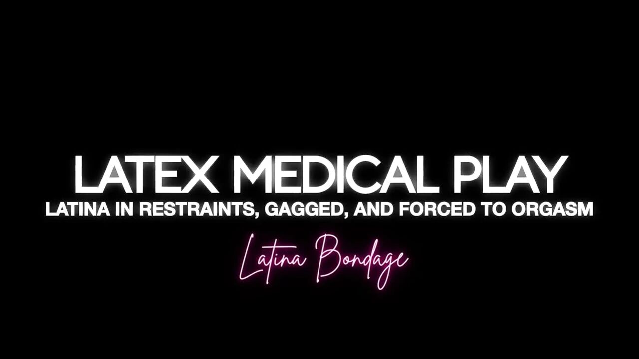 Latex Medical Play: Latina in Restraints, Gagged and Made to Orgasm (hd + Bts)